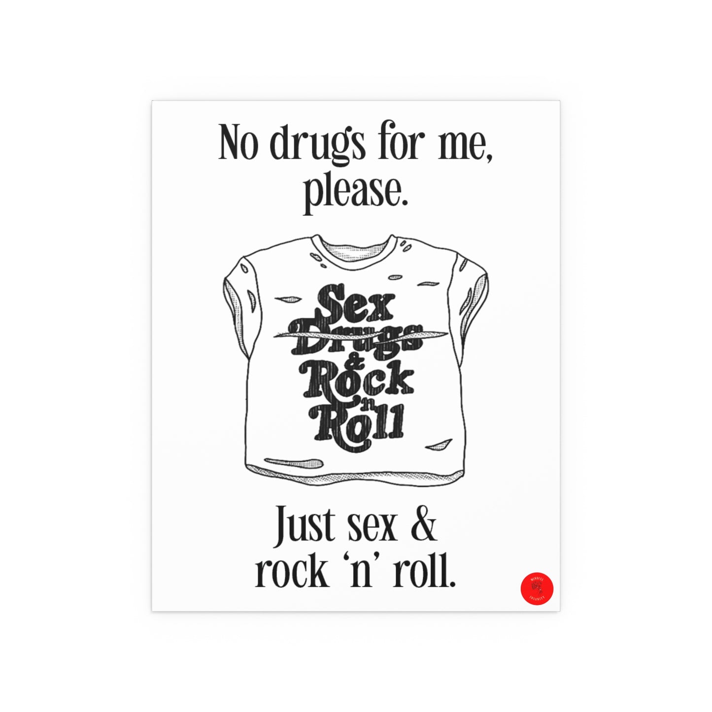 "No drugs for me, just sex & rock 'n' roll."