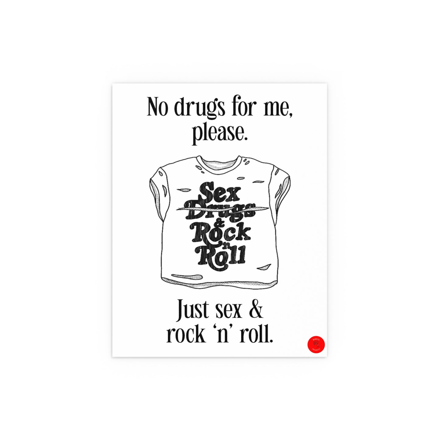 "No drugs for me, just sex & rock 'n' roll."