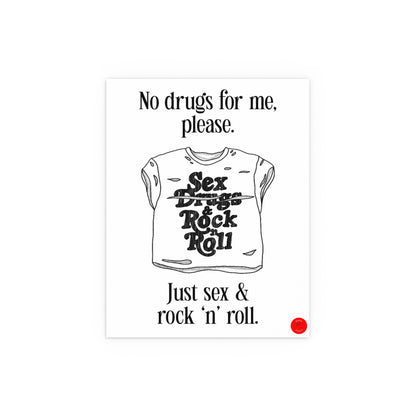 "No drugs for me, just sex & rock 'n' roll."