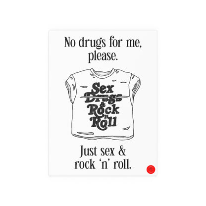 "No drugs for me, just sex & rock 'n' roll."