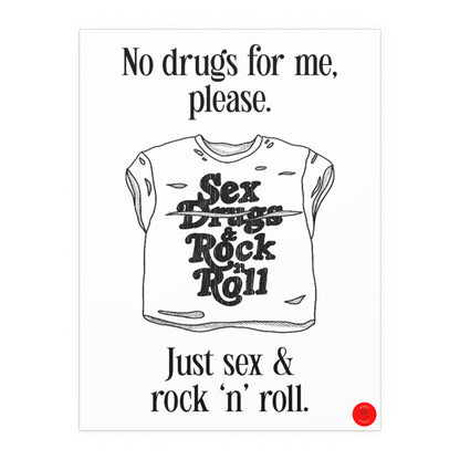 "No drugs for me, just sex & rock 'n' roll."